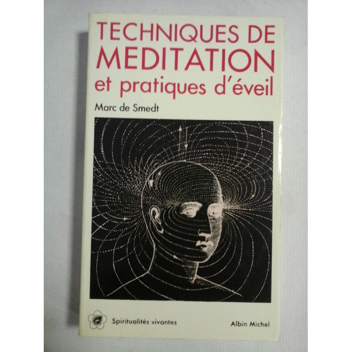  TECHNIQUES  DE  MEDITATION  et pratiques d'eveil  -  Marc de Smedt    